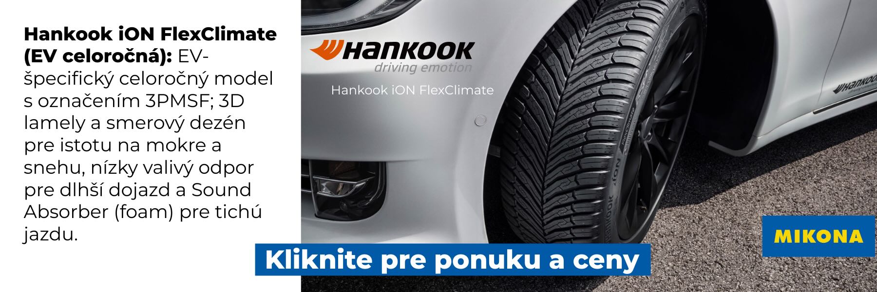 Hankook iON FlexClimate (EV celoročná): EV-špecifický celoročný model s označením 3PMSF; 3D lamely a smerový dezén pre istotu na mokre a snehu, nízky valivý odpor pre dlhší dojazd a Sound Absorber (foam) pre tichú jazdu.